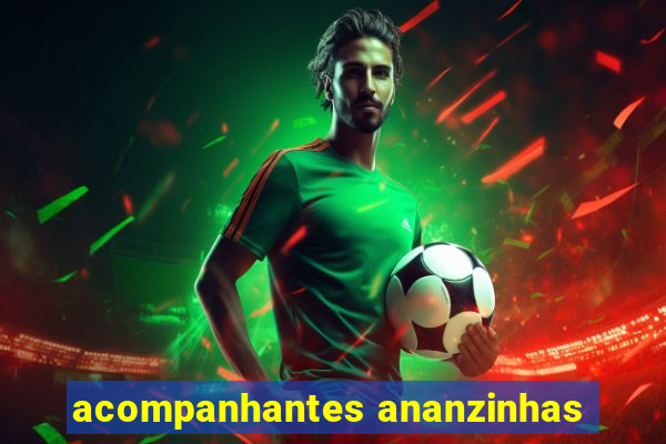 acompanhantes ananzinhas